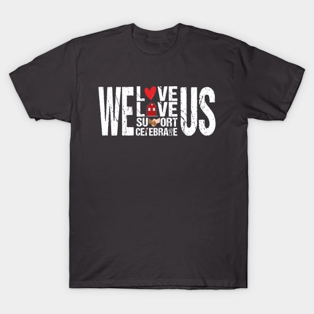 We Live Love Support Celebrate Us T-Shirt by Shop design